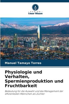 portada Physiologie und Verhalten, Spermienproduktion und Fruchtbarkeit (en Alemán)