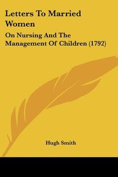 portada letters to married women: on nursing and the management of children (1792) (in English)