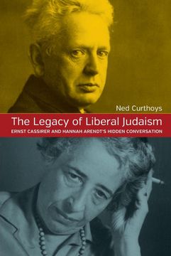 portada The Legacy of Liberal Judaism: Ernst Cassirer and Hannah Arendt's Hidden Converstation (en Inglés)