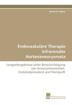 portada Endovaskuläre Therapie infrarenaler Aortenaneurysmata: Langzeitergebnisse unter Berücksichtigung von Aneurysmavolumen, Endoleakprävalenz und Stentgraft