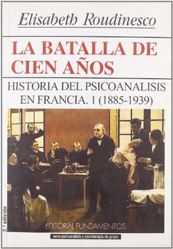 portada La Batalla de Cien Años. Vol. I: Historia del Psicoanálisis en Francia, 1885-1939: 155 (Ciencia (in Spanish)