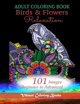 portada Adult Coloring Book Birds & Flowers Relaxation: 101 Images Beginner to Advanced (en Inglés)