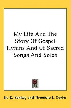 portada my life and the story of gospel hymns and of sacred songs and solos (en Inglés)