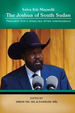portada Salva Kiir Mayaardit: The Joshua of South Sudan: President Kiir's Speeches after Independence (en Inglés)
