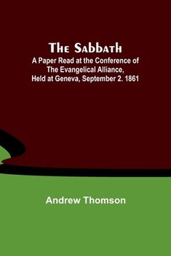 portada The Sabbath; A Paper Read at the Conference of the Evangelical Alliance, Held at Geneva, September 2. 1861 (en Inglés)