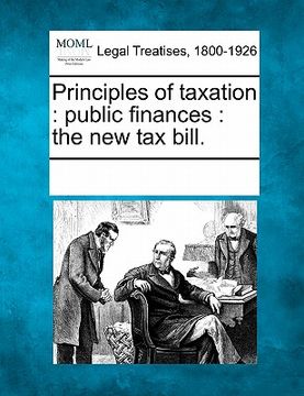 portada principles of taxation: public finances: the new tax bill. (en Inglés)