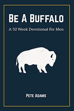 portada Be a Buffalo: A 52 Week Devotional for men (in English)