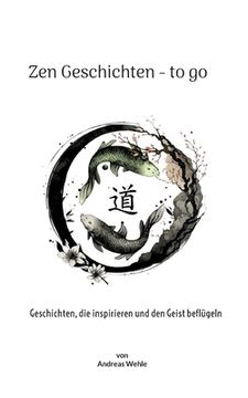 portada Zen Geschichten to go: Geschichten, die inspirieren und den Geist beflügeln (en Alemán)