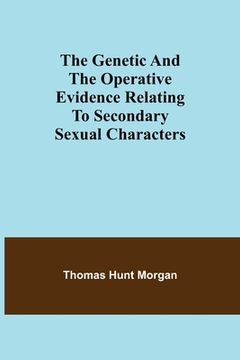 portada The genetic and the operative evidence relating to secondary sexual characters (in English)