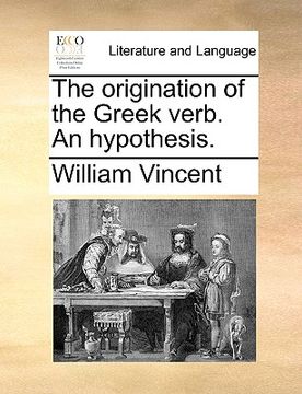 portada the origination of the greek verb. an hypothesis. (en Inglés)