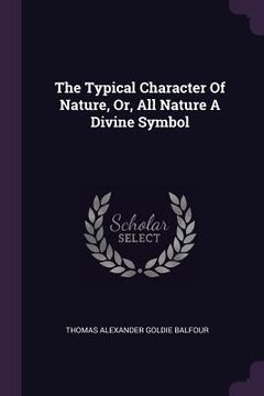 portada The Typical Character Of Nature, Or, All Nature A Divine Symbol (en Inglés)