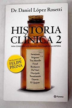 portada Historia Clínica. La Salud de los Grandes Personajes a Través de la Historia. Prólogo de Felipe Pigna. (in Spanish)
