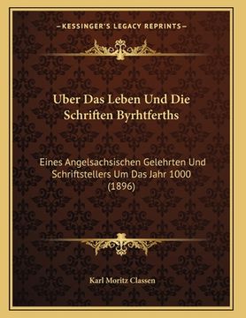 portada Uber Das Leben Und Die Schriften Byrhtferths: Eines Angelsachsischen Gelehrten Und Schriftstellers Um Das Jahr 1000 (1896) (en Alemán)