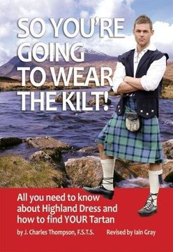 portada So You're Going to Wear the Kilt!: All You Need to Know About Highland Dress and How to Find Your Tartan