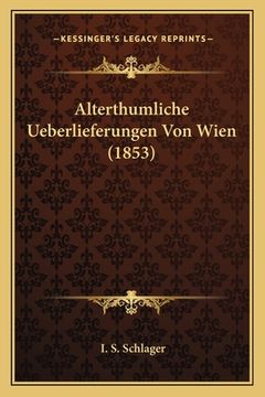 portada Alterthumliche Ueberlieferungen Von Wien (1853) (in German)