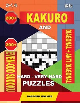 portada 200 Kakuro and 200 Even-Odd Sudoku Diagonal + Anti Diagonal Hard - Very Hard Puzzles.: Kakuro 17x17 + 18x18 + 19x19 + 20x20 and 200 Sudpku Logic Puzzl (en Inglés)