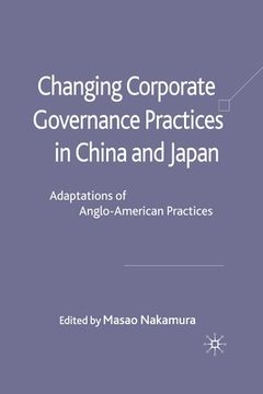 portada Changing Corporate Governance Practices in China and Japan: Adaptations of Anglo-American Practices (in English)