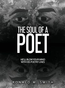 portada The Soul of A Poet: He'll Blow Your Mind With His Poetry Lines (en Inglés)