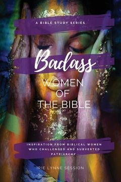 portada Badass Women of the Bible: Inspiration from Biblical Women Who Challenged and Subverted Patriarchy (in English)