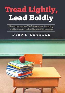 portada Tread Lightly, Lead Boldly: The Importance of Self-Awareness, Listening and Learning in School Leadership Success (en Inglés)