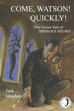 portada Come, Watson! Quickly!: Five Unseen Tales of SHERLOCK HOLMES