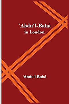 portada `Abdu'L-Bahá in London (in English)