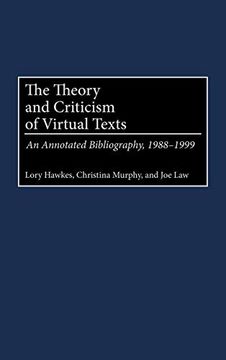 portada The Theory and Criticism of Virtual Texts: An Annotated Bibliography, 1988-1999 