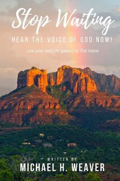 portada Stop Waiting. Hear the Voice of God Now!: Live Your Best Life Guided by the Voice (en Inglés)