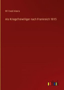 portada Als Kriegsfreiwilliger Nach Frankreich 1815 (in German)