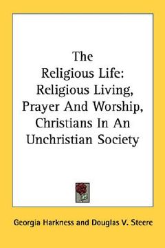 portada the religious life: religious living, prayer and worship, christians in an unchristian society (en Inglés)