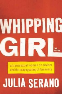 portada Whipping Girl: A Transsexual Woman on Sexism and the Scapegoating of Femininity (in English)