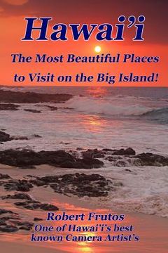portada Hawai'i The Most Beautiful Places to Visit on the Big Island (en Inglés)
