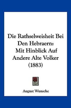 portada Die Rathselweisheit Bei Den Hebraern: Mit Hinblick Auf Andere Alte Volker (1883) (en Alemán)