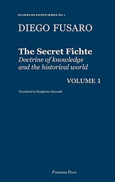 portada The Secret Fichte: Doctrine of knowledge and the historical world Vol. 1 (en Inglés)