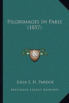 portada pilgrimages in paris (1857) (en Inglés)