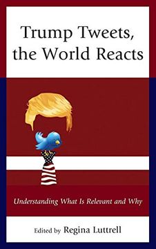 portada Trump Tweets, the World Reacts: Understanding What is Relevant and why (en Inglés)