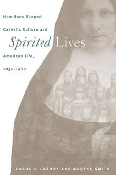 portada spirited lives: how nuns shaped catholic culture and american life, 1836-1920 (en Inglés)