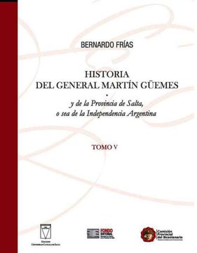 portada Historia del General Martin Güemes. Tomo v - y de la Provincia de Salta, o sea de la Independencia Argentina