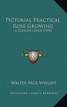 portada pictorial practical rose growing: a concise guide (1902) a concise guide (1902) (en Inglés)