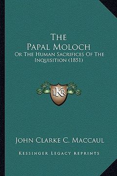 portada the papal moloch: or the human sacrifices of the inquisition (1851)