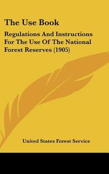 portada the use book: regulations and instructions for the use of the national forest reserves (1905) (in English)