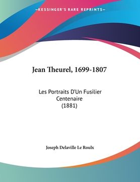portada Jean Theurel, 1699-1807: Les Portraits D'Un Fusilier Centenaire (1881) (en Francés)