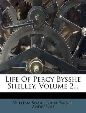 portada life of percy bysshe shelley, volume 2... (in English)