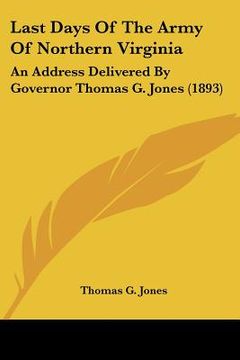 portada last days of the army of northern virginia: an address delivered by governor thomas g. jones (1893) (in English)