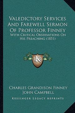 portada valedictory services and farewell sermon of professor finney: with critical observations on his preaching (1851) (in English)