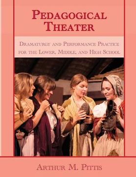 portada Pedagogical Theater: Dramaturgy and Performance Practice for the Lower, Middle, and High School (in English)