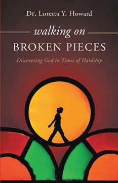 portada Walking on Broken Pieces: Discovering God in Times of Hardship (en Inglés)