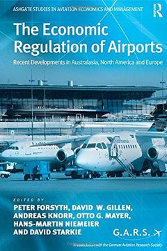 portada The Economic Regulation of Airports: Recent Developments in Australasia, North America and Europe (Ashgate Studies in Aviation Economics and Management) (en Inglés)