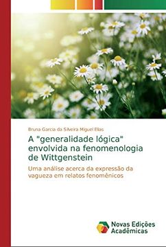 portada A "Generalidade Lógica" Envolvida na Fenomenologia de Wittgenstein: Uma Análise Acerca da Expressão da Vagueza em Relatos Fenomênicos (en Portugués)
