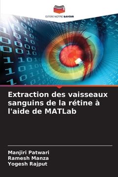 portada Extraction des vaisseaux sanguins de la rétine à l'aide de MATLab (en Francés)